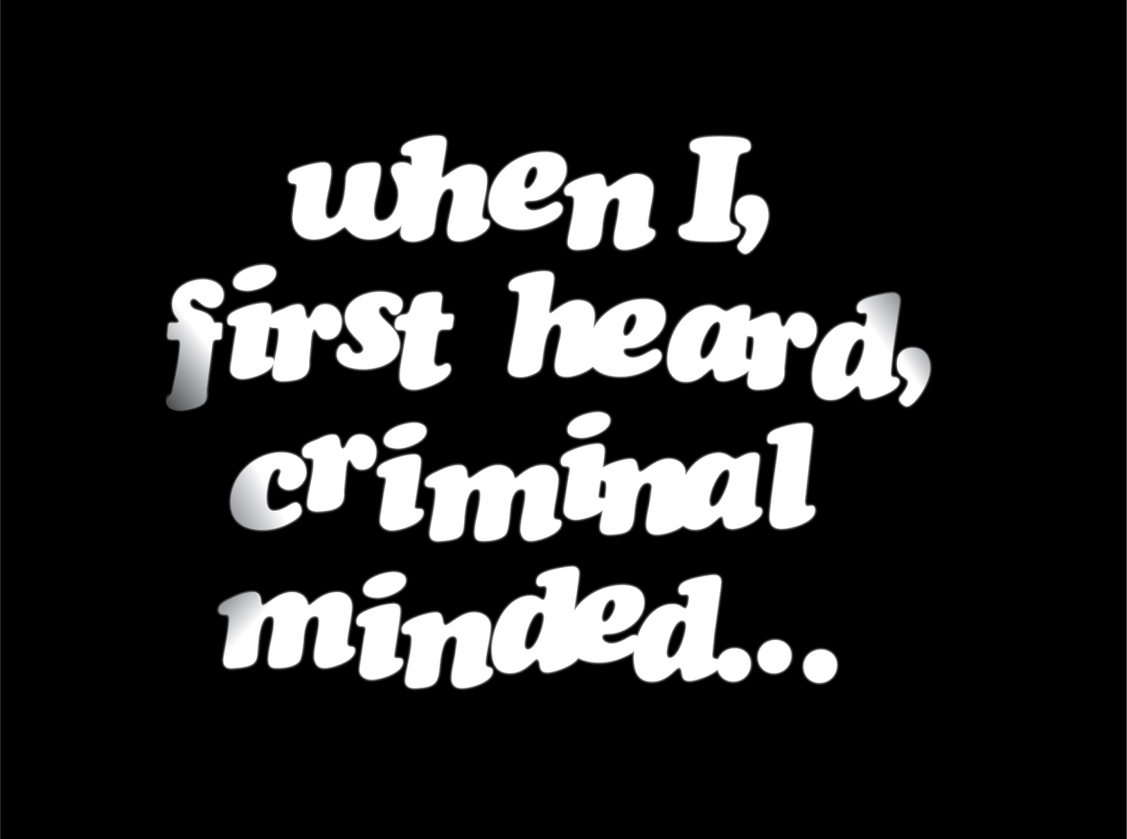when I, first heard, criminal minded…